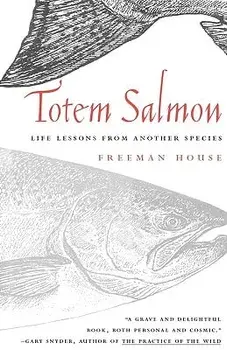 Totem Salmon: Life Lessons from Another Species, Paperback/Freeman House