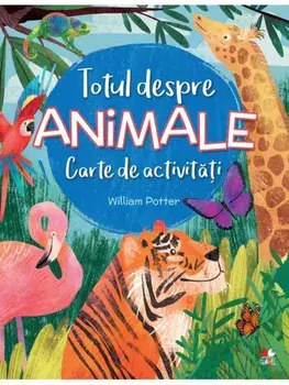 Totul despre animale. Carte de activitati/William Potter