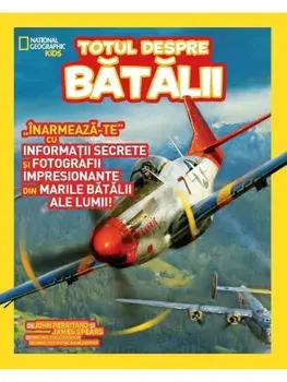 Totul despre batalii. Inarmeaza-te cu informatii secrete si fotografii impresionante din marile batalii ale lumii/***