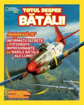 Totul despre batalii. Inarmeaza-te cu informatii secrete si fotografii impresionante din marile batalii ale lumii/***