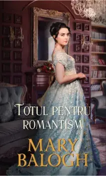 Totul pentru romantism/Mary Balogh
