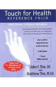Touch for Health Reference Folio: Large: Balancing Posture, Attitude & Energy Using Touch Reflexes, Acupressure, and Creative Dialogue-Visualization - John Thie