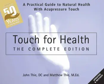 Touch for Health: The 50th Anniversary. A Practical Guide to Natural Health with Acupressure Touch and Massage, Paperback/Matthew Thie