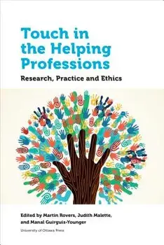 Touch in the Helping Professions: Research, Practice and Ethics, Paperback/Martin Rovers