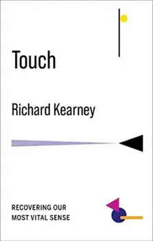 Touch. Recovering Our Most Vital Sense, Paperback/Richard Kearney