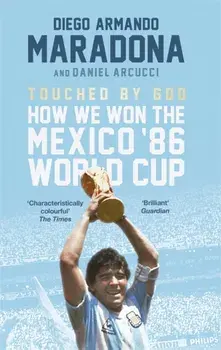 Touched By God. How We Won the Mexico '86 World Cup, Paperback/Daniel Arnucci
