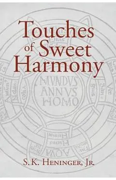 Touches of Sweet Harmony: Pythagorean Cosmology and Renaissance Poetics - S. K. Heninger