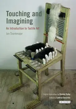 Touching and Imagining: An Introduction to Tactile Art, Paperback/Jan Svankmajer