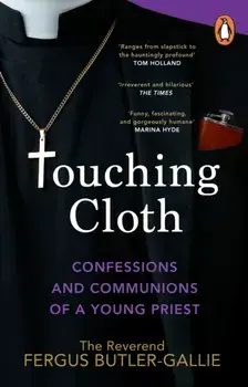 Touching Cloth. Confessions and communions of a young priest, Paperback/Fergus Butler-Gallie