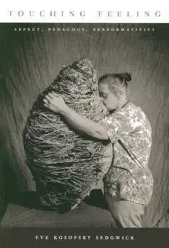 Touching Feeling: Affect, Pedagogy, Performativity, Paperback/Eve Kosofsky Sedgwick