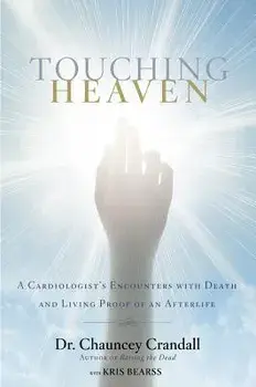 Touching Heaven: A Cardiologist's Encounters with Death and Living Proof of an Afterlife, Hardcover/Chauncey Crandall