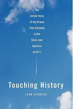 Touching History: The Untold Story of the Drama That Unfolded in the Skies Over America on 9/11, Paperback/Lynn Spencer