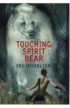Touching Spirit Bear - Ben Mikaelsen