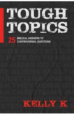 Tough Topics: 25 Biblical Answers to Controversial Questions - Kelly K