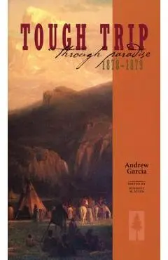 Tough Trip Through Paradise 1878-1879 - Andrew Garcia