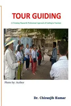 Tour Guiding: A Training Manual & Professional Approach of Guiding in Tourism, Paperback/Chiranjib Kumar C.
