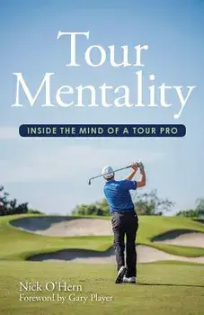 Tour Mentality: Inside the Mind of a Tour Pro, Paperback/Nick O'Hern