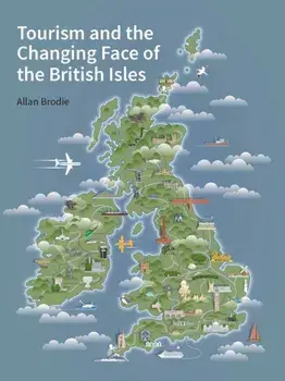 Tourism and the Changing Face of the British Isles, Hardback/Allan Brodie