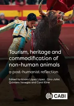 Tourism, Heritage and Commodification of Non-human Animals. A Posthumanist Reflection, Hardback/***