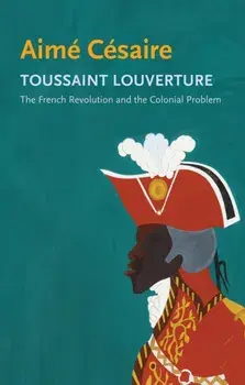 Toussaint Louverture. The French Revolution and the Colonial Problem, Paperback/Aime Cesaire