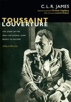 Toussaint Louverture: The Story of the Only Successful Slave Revolt in History; A Play in Three Acts, Paperback/C. L. R. James