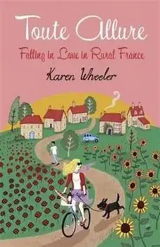 Toute Allure. Falling in Love in Rural France, Paperback/Karen Wheeler