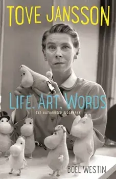 Tove Jansson Life, Art, Words. The Authorised Biography, Paperback/Boel Westin