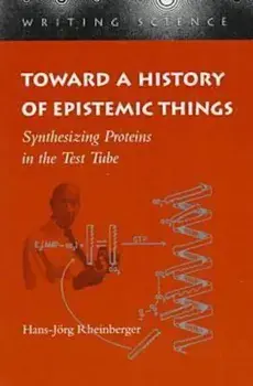 Toward a History of Epistemic Things: Synthesizing Proteins in the Test Tube, Paperback/Hans-Jorg Rheinberger