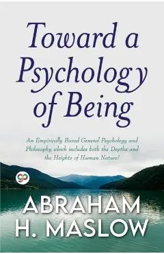 Toward a Psychology of Being (General Press) - Abraham H. Maslow