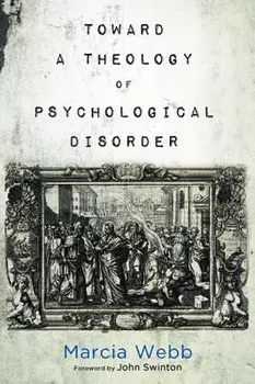 Toward a Theology of Psychological Disorder, Paperback/Marcia Webb