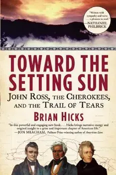 Toward the Setting Sun: John Ross, the Cherokees, and the Trail of Tears, Paperback/Brian Hicks
