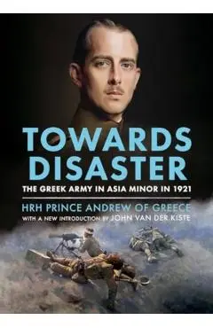 Towards Disaster - Hrh Prince Andrew Of Greece
