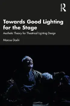 Towards Good Lighting for the Stage. Aesthetic Theory for Theatrical Lighting Design, Paperback/Marcus Doshi