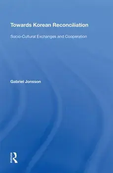 Towards Korean Reconciliation. Socio-Cultural Exchanges and Cooperation, Paperback/Gabriel Jonsson