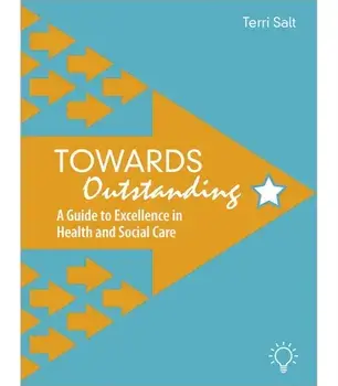 Towards Outstanding. A Guide to Excellence in Health and Social Care, Paperback/Terri Salt