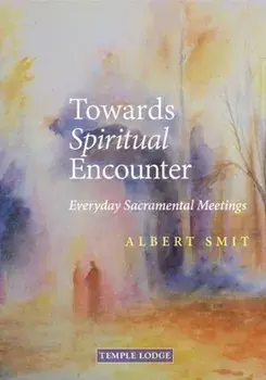 Towards Spiritual Encounter. Everyday Sacramental Meetings, Paperback/Albert Smit