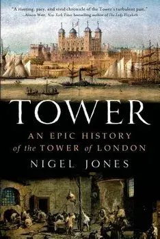 Tower: An Epic History of the Tower of London, Paperback/Nigel Jones