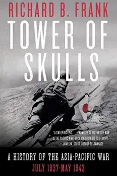 Tower of Skulls: A History of the Asia-Pacific War: July 1937-May 1942, Paperback/Richard B. Frank