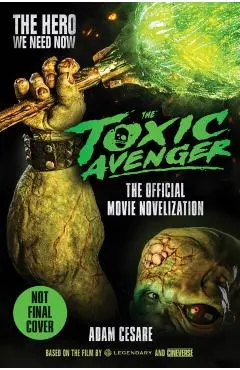 Toxic Avenger - The Official Movie Novelisation - Adam Cesare