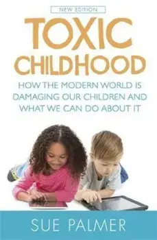 Toxic Childhood, Paperback/Sue Palmer