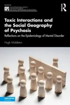 Toxic Interactions and the Social Geography of Psychosis. Reflections on the Epidemiology of Mental Disorder, Paperback/Hugh Middleton