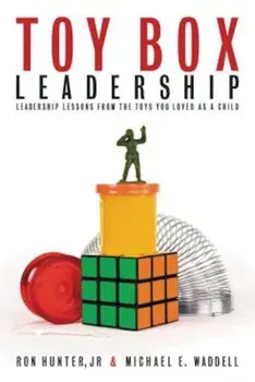 Toy Box Leadership: Leadership Lessons from the Toys You Loved as a Child, Paperback/Ron Hunter