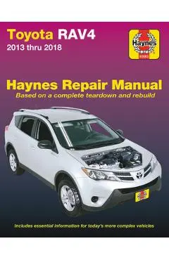 Toyota Rav4 2013 Thru 2018 Haynes Repair Manual: Based on a Complete Teardown and Rebuild * Includes Essential Information for Today's More Complex Ve - Haynes Publishing