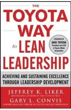 Toyota Way to Lean Leadership: Achieving and Sustaining Exc - Jeffrey Liker