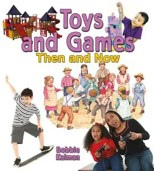 Toys and Games Then and Now, Paperback/Bobbie Kalman