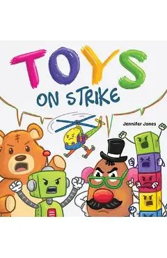 Toys On Strike: A Rhyming Children's Book - Jennifer Jones