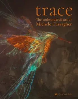Trace - The Embroidered Art of Michele Carragher, Hardcover/Michele Carragher