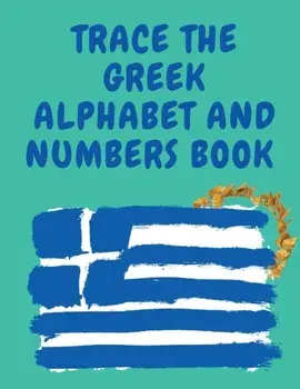 Trace the Greek Alphabet and Numbers Book.Educational Book for Beginners, Contains the Greek Letters and Numbers./Cristie Publishing