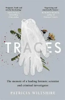 Traces. The memoir of a forensic scientist and criminal investigator, Paperback/Patricia Wiltshire
