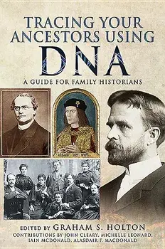 Tracing Your Ancestors Using DNA: A Guide for Family Historians, Paperback/Graham S. Holton